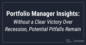 Without a Clear Victory Over Recession, Potential Pitfalls Remain