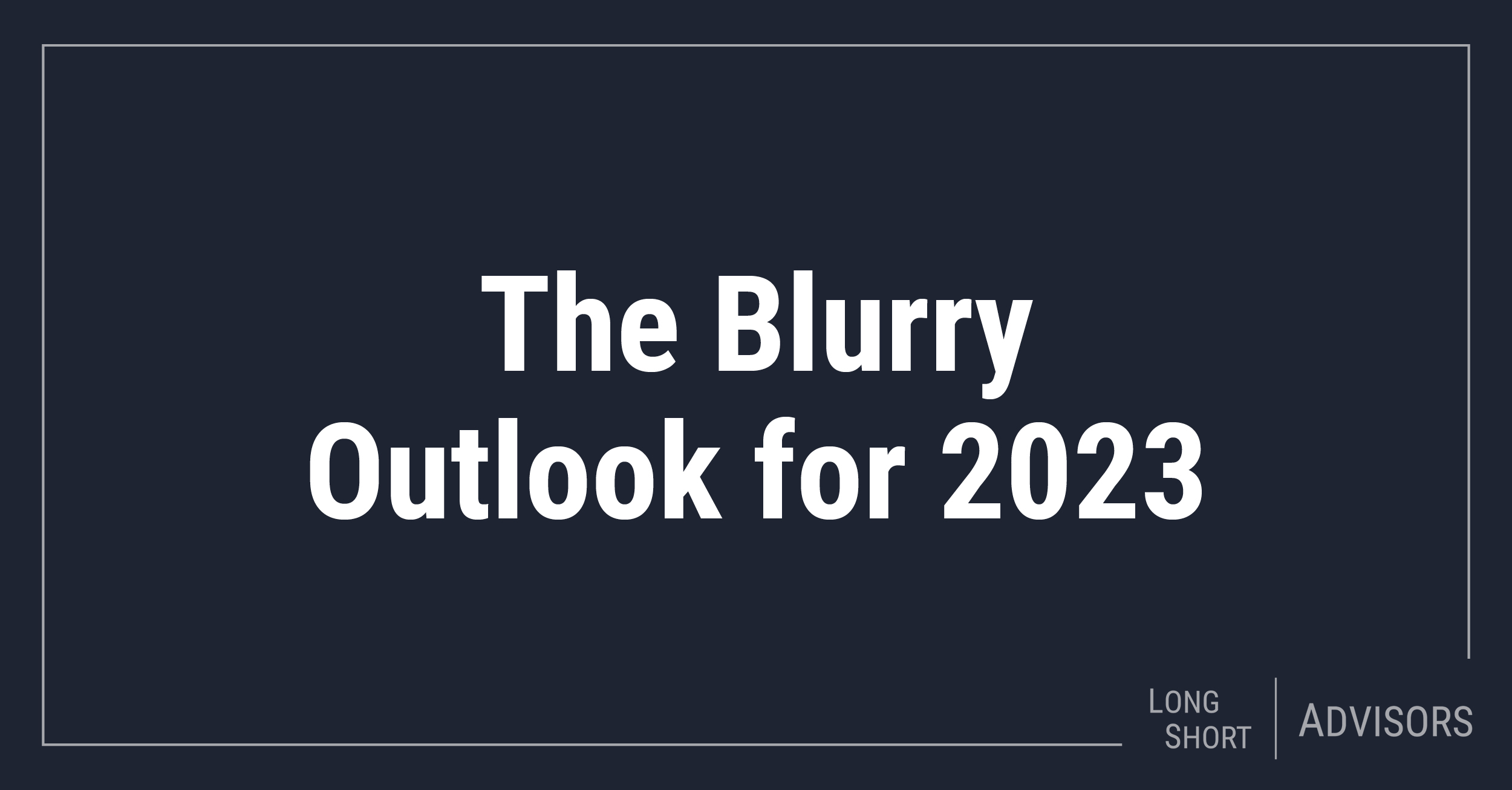The Blurry Outlook for 2023