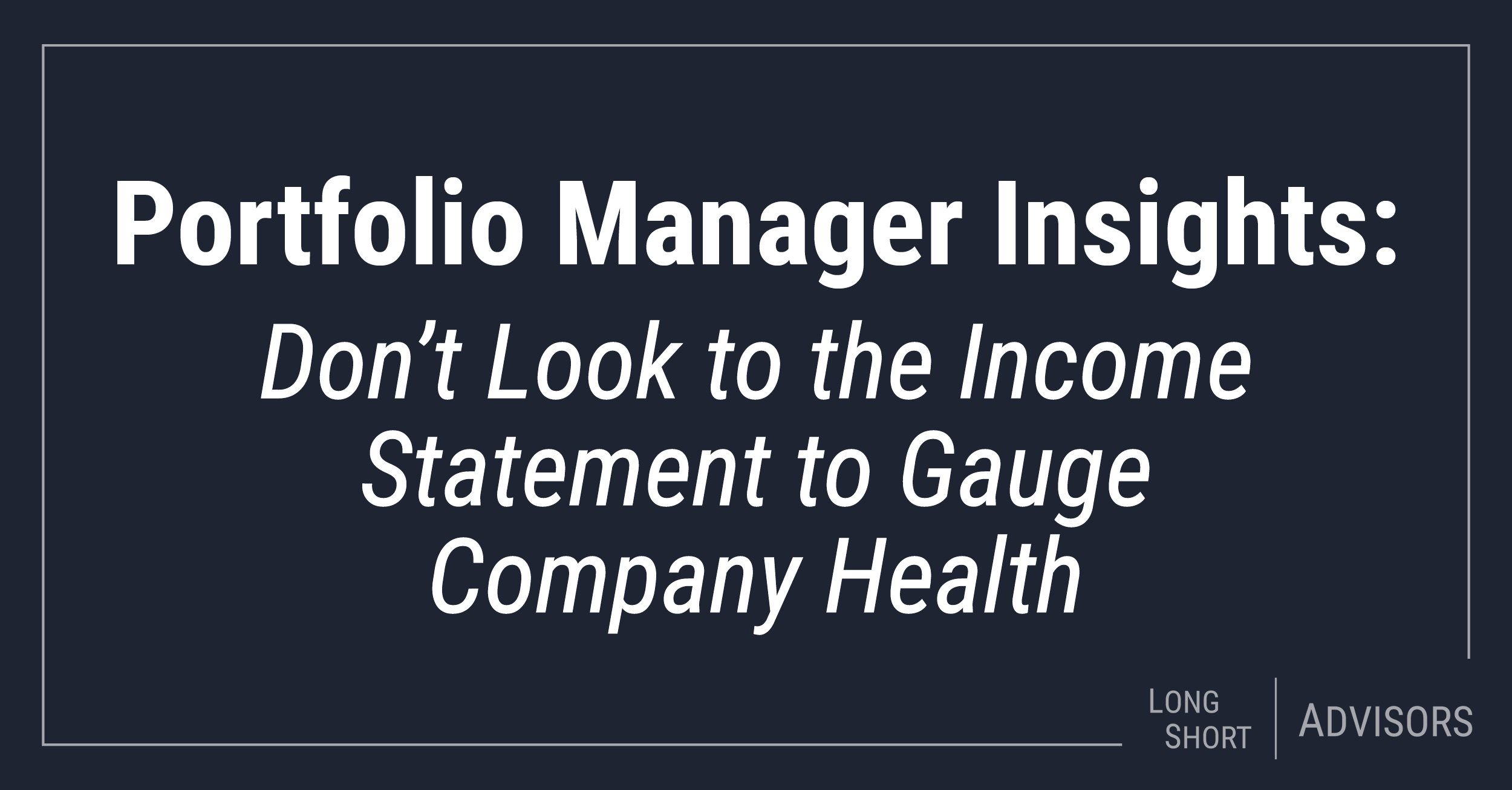 Don’t Look to the Income Statement to Gauge Company Health