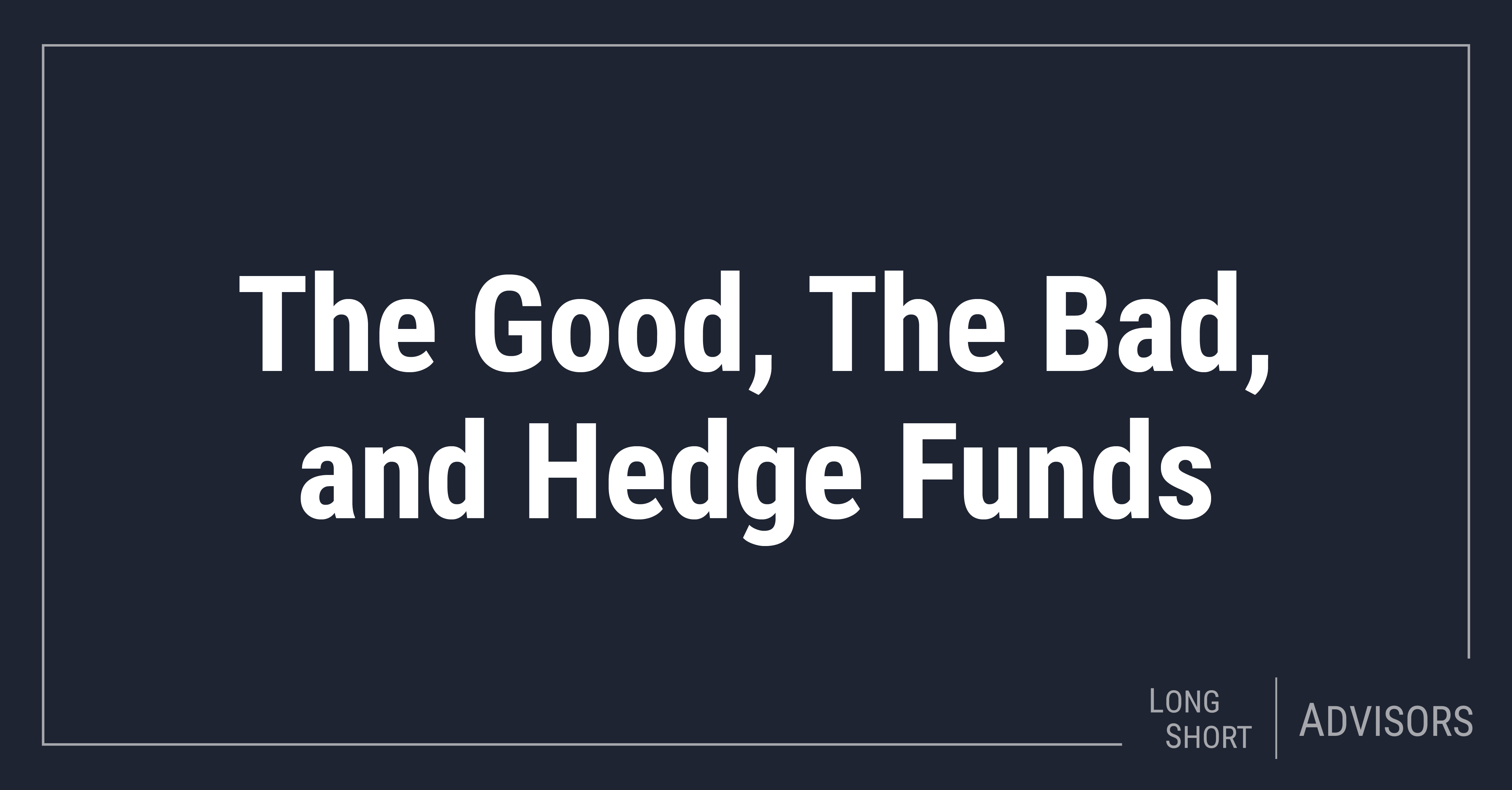 The Good, The Bad, and Hedge Funds