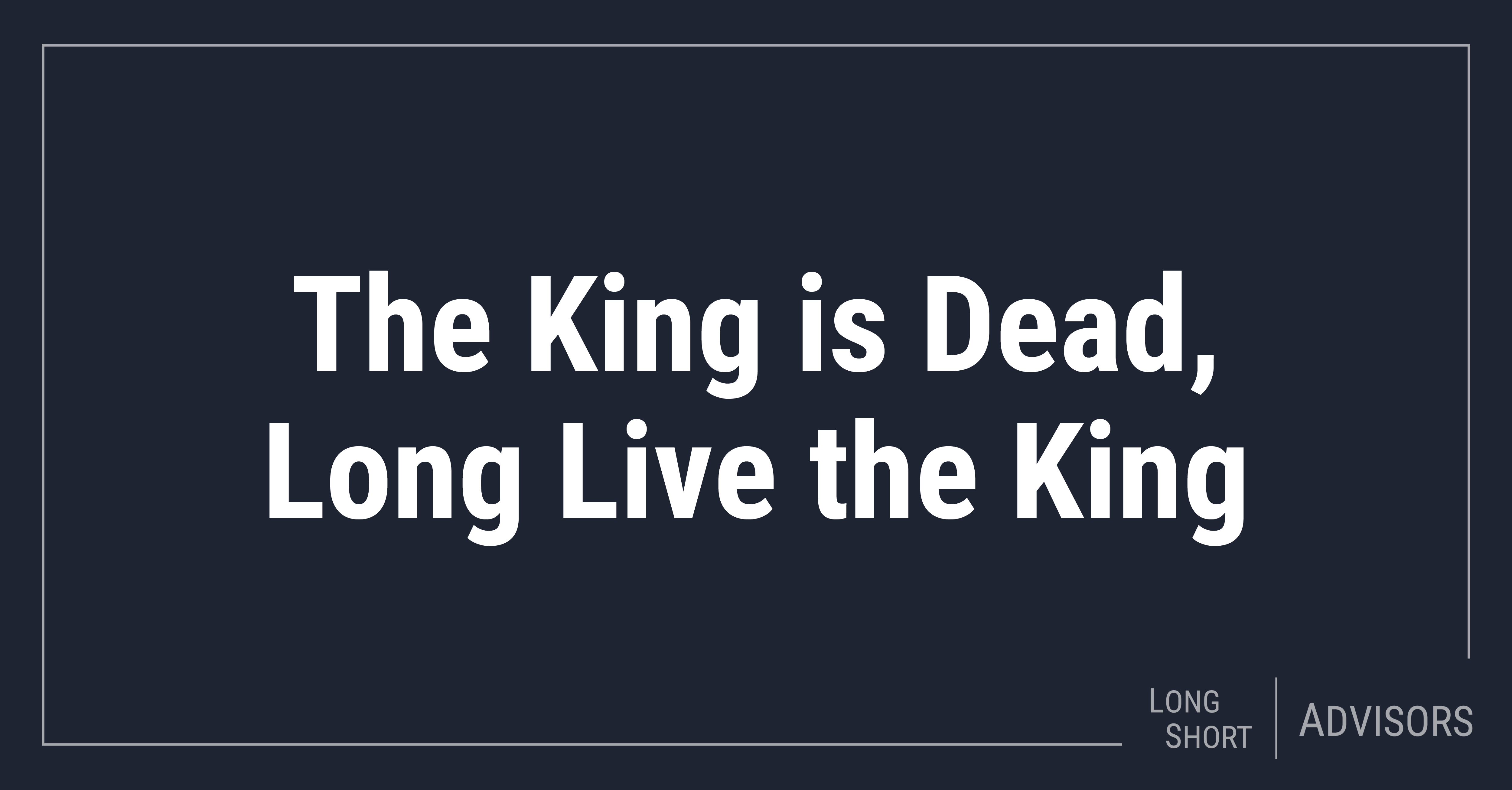 The King is Dead, Long Live the King