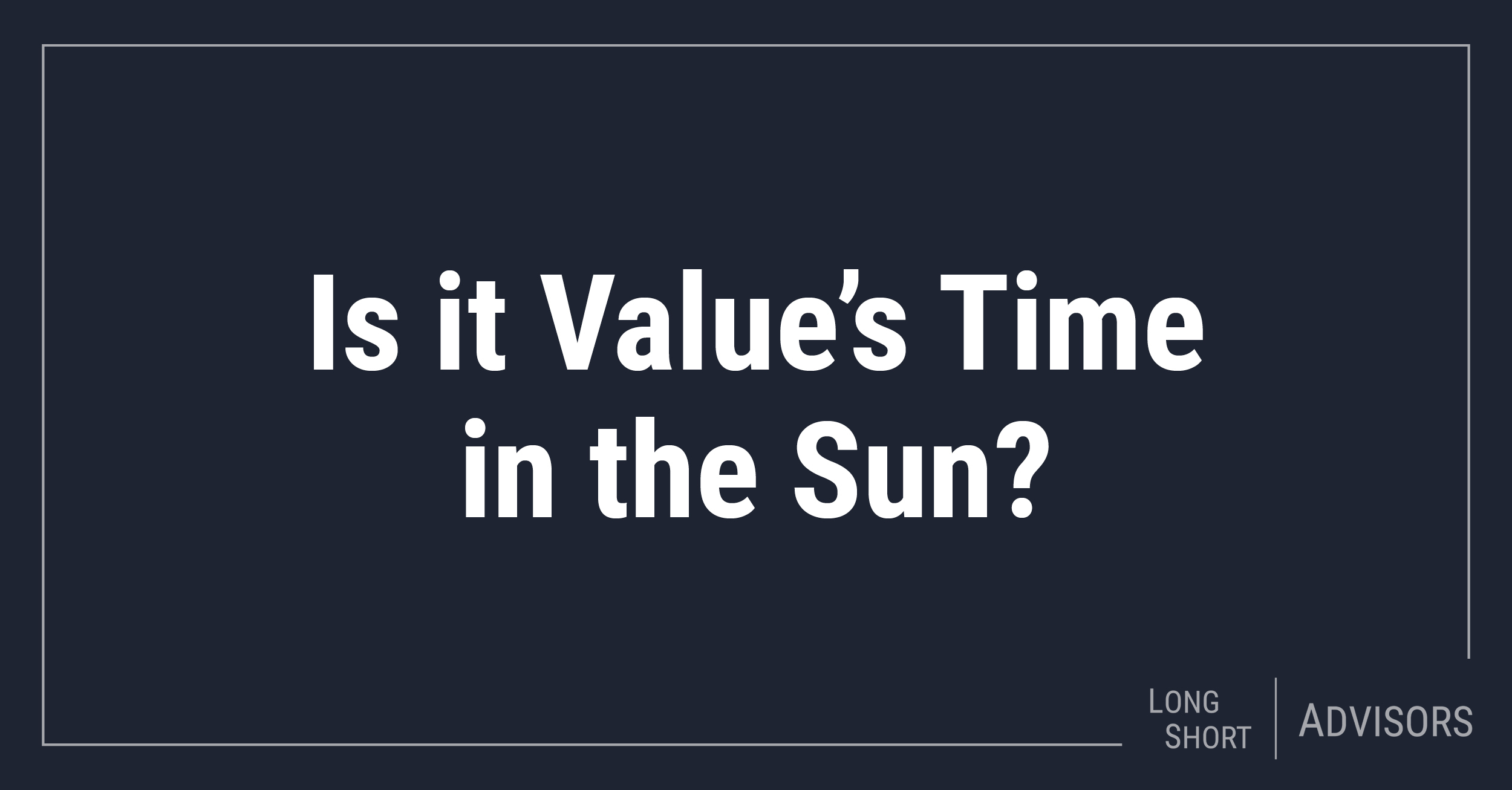 Is it Value’s Time in the Sun?