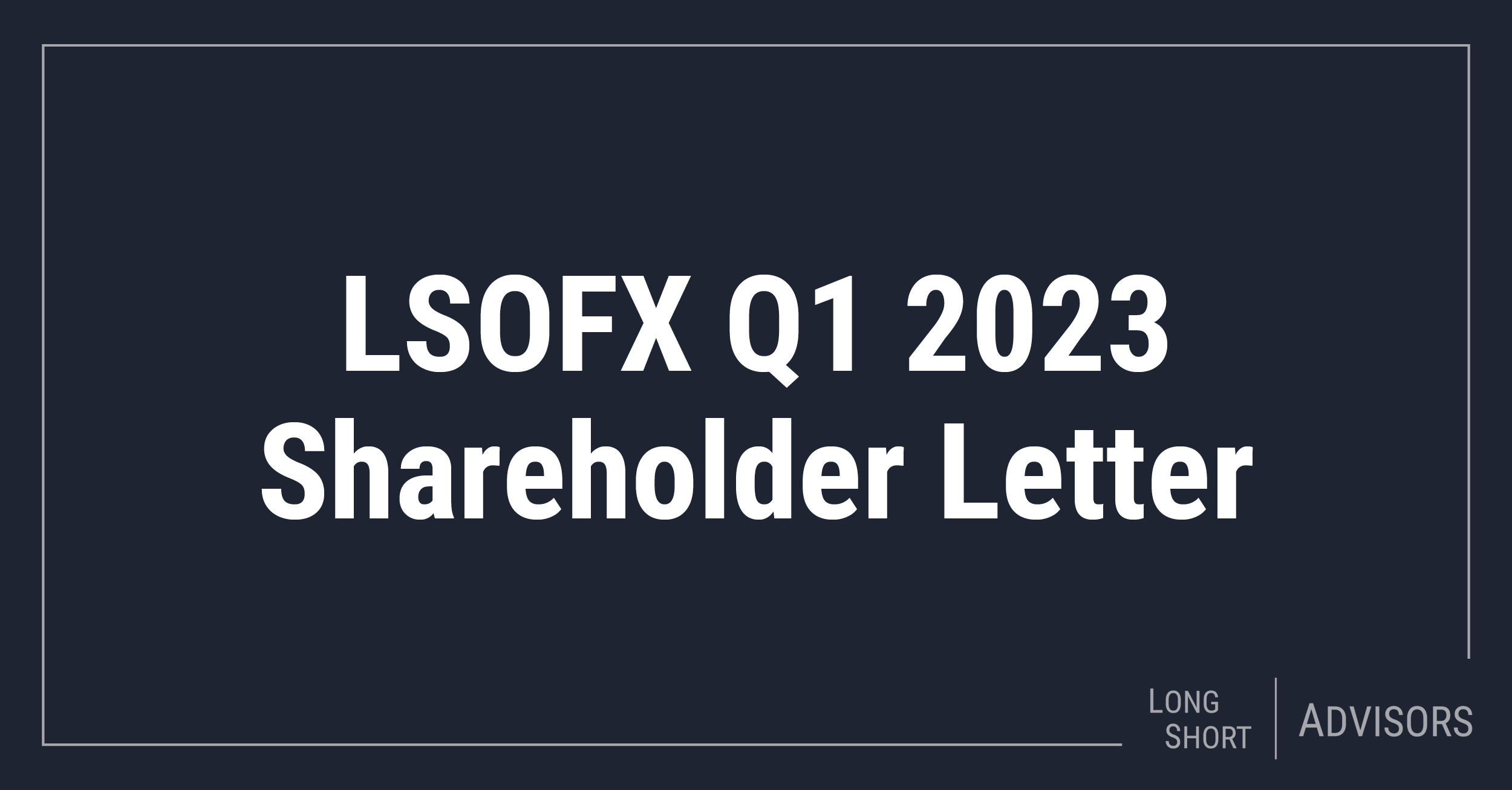 LSOFX Q1 2023 Shareholder Letter