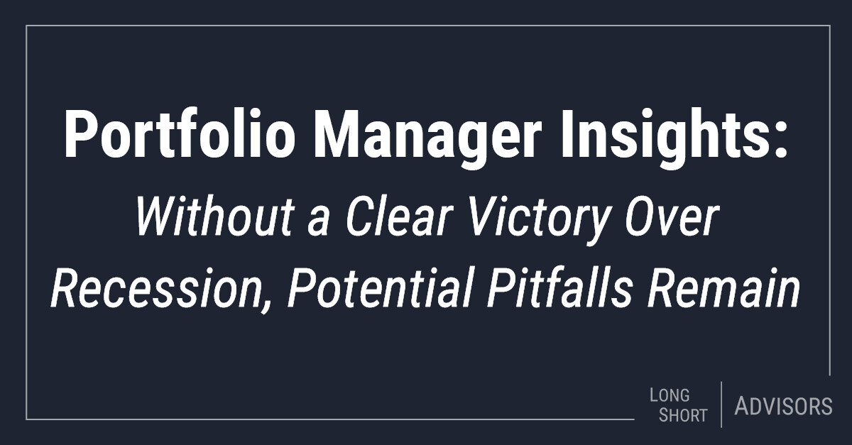 Portfolio Manager Insights: Without a Clear Victory Over Recession, Potential Pitfalls Remain